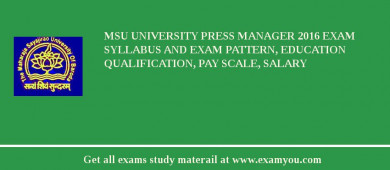 MSU University Press Manager 2018 Exam Syllabus And Exam Pattern, Education Qualification, Pay scale, Salary