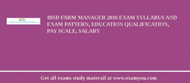 IBSD Farm Manager 2018 Exam Syllabus And Exam Pattern, Education Qualification, Pay scale, Salary