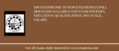 IIM Kozhikode Junior Engineer (Civil) 2018 Exam Syllabus And Exam Pattern, Education Qualification, Pay scale, Salary