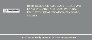 RUHS Research Associate - I to III 2018 Exam Syllabus And Exam Pattern, Education Qualification, Pay scale, Salary