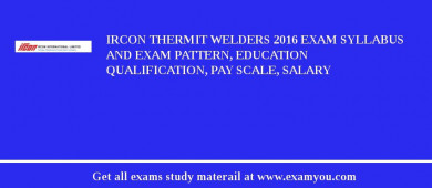 IRCON Thermit Welders 2018 Exam Syllabus And Exam Pattern, Education Qualification, Pay scale, Salary