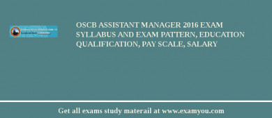 OSCB Assistant Manager 2018 Exam Syllabus And Exam Pattern, Education Qualification, Pay scale, Salary