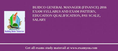BUIDCO General Manager (Finance) 2018 Exam Syllabus And Exam Pattern, Education Qualification, Pay scale, Salary