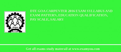 DTE Goa Carpenter 2018 Exam Syllabus And Exam Pattern, Education Qualification, Pay scale, Salary