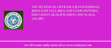 NIV Technical Officer A (Engineering) 2018 Exam Syllabus And Exam Pattern, Education Qualification, Pay scale, Salary