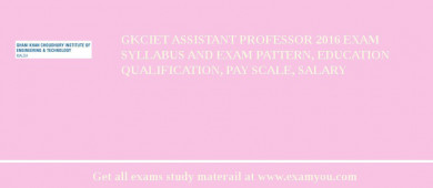 GKCIET Assistant Professor 2018 Exam Syllabus And Exam Pattern, Education Qualification, Pay scale, Salary
