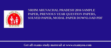 NRHM Arunachal Pradesh 2018 Sample Paper, Previous Year Question Papers, Solved Paper, Modal Paper Download PDF