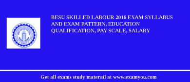 BESU Skilled Labour 2018 Exam Syllabus And Exam Pattern, Education Qualification, Pay scale, Salary