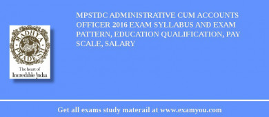 MPSTDC Administrative cum Accounts officer 2018 Exam Syllabus And Exam Pattern, Education Qualification, Pay scale, Salary
