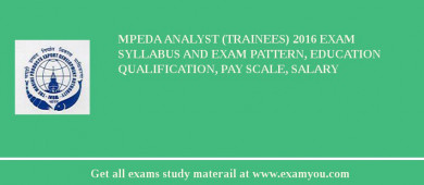MPEDA Analyst (Trainees) 2018 Exam Syllabus And Exam Pattern, Education Qualification, Pay scale, Salary