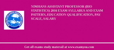 NIMHANS Assistant Professor (Bio statistics) 2018 Exam Syllabus And Exam Pattern, Education Qualification, Pay scale, Salary