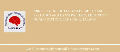 NBRC Senior R&D Engineer 2018 Exam Syllabus And Exam Pattern, Education Qualification, Pay scale, Salary