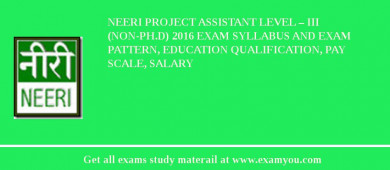 NEERI Project Assistant Level – III (non-Ph.D) 2018 Exam Syllabus And Exam Pattern, Education Qualification, Pay scale, Salary
