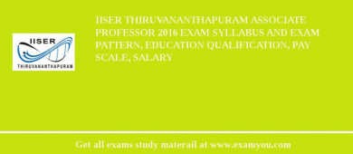 IISER Thiruvananthapuram Associate Professor 2018 Exam Syllabus And Exam Pattern, Education Qualification, Pay scale, Salary