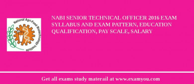 NABI Senior Technical Officer 2018 Exam Syllabus And Exam Pattern, Education Qualification, Pay scale, Salary