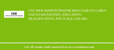 CEE Web Administrator 2018 Exam Syllabus And Exam Pattern, Education Qualification, Pay scale, Salary