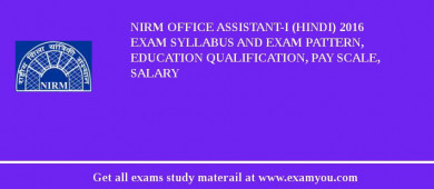 NIRM OFFICE ASSISTANT-I (HINDI) 2018 Exam Syllabus And Exam Pattern, Education Qualification, Pay scale, Salary