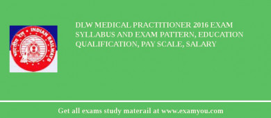 DLW Medical Practitioner 2018 Exam Syllabus And Exam Pattern, Education Qualification, Pay scale, Salary