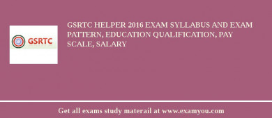 GSRTC Helper 2018 Exam Syllabus And Exam Pattern, Education Qualification, Pay scale, Salary