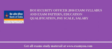 BOI Security Officer 2018 Exam Syllabus And Exam Pattern, Education Qualification, Pay scale, Salary