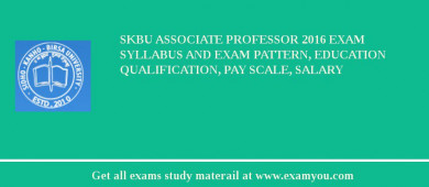 SKBU Associate Professor 2018 Exam Syllabus And Exam Pattern, Education Qualification, Pay scale, Salary