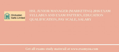 HSL Junior Manager (Marketing) 2018 Exam Syllabus And Exam Pattern, Education Qualification, Pay scale, Salary