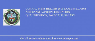 CCS HAU Mess Helper 2018 Exam Syllabus And Exam Pattern, Education Qualification, Pay scale, Salary