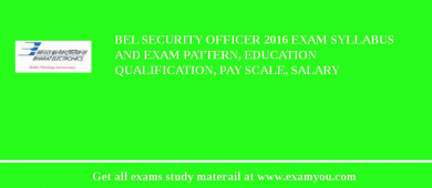 BEL Security Officer 2018 Exam Syllabus And Exam Pattern, Education Qualification, Pay scale, Salary