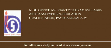 NIOH Office Assistant 2018 Exam Syllabus And Exam Pattern, Education Qualification, Pay scale, Salary