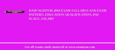 DASP Auditor 2018 Exam Syllabus And Exam Pattern, Education Qualification, Pay scale, Salary