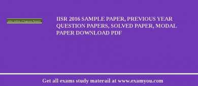 IISR (Indian Institute of Sugarcane Research) 2018 Sample Paper, Previous Year Question Papers, Solved Paper, Modal Paper Download PDF