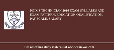 PGIMS Technician 2018 Exam Syllabus And Exam Pattern, Education Qualification, Pay scale, Salary