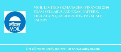 MOIL limited Sr.Manager (Finance) 2018 Exam Syllabus And Exam Pattern, Education Qualification, Pay scale, Salary