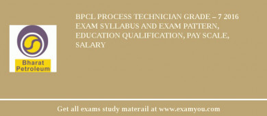 BPCL Process Technician Grade – 7 2018 Exam Syllabus And Exam Pattern, Education Qualification, Pay scale, Salary