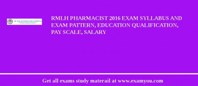 RMLH Pharmacist 2018 Exam Syllabus And Exam Pattern, Education Qualification, Pay scale, Salary