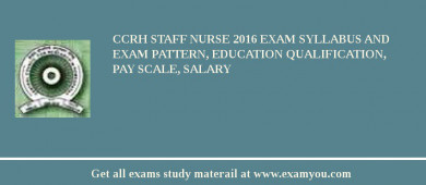 CCRH Staff Nurse 2018 Exam Syllabus And Exam Pattern, Education Qualification, Pay scale, Salary