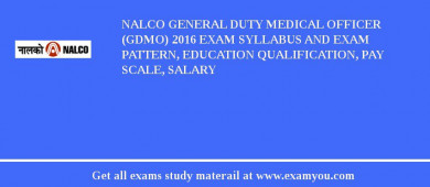 NALCO General Duty Medical Officer (GDMO) 2018 Exam Syllabus And Exam Pattern, Education Qualification, Pay scale, Salary