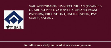 SAIL Attendant-cum-Technician (Trainee) Grade S-1 2018 Exam Syllabus And Exam Pattern, Education Qualification, Pay scale, Salary