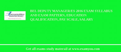 BEL Deputy Manager/ES 2018 Exam Syllabus And Exam Pattern, Education Qualification, Pay scale, Salary
