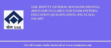 SAIL Deputy General Manager (Mining) 2018 Exam Syllabus And Exam Pattern, Education Qualification, Pay scale, Salary
