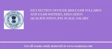 EICI Section Officer 2018 Exam Syllabus And Exam Pattern, Education Qualification, Pay scale, Salary