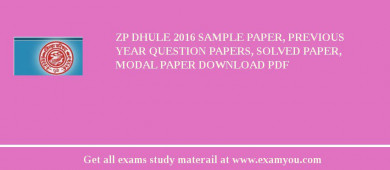 ZP Dhule 2018 Sample Paper, Previous Year Question Papers, Solved Paper, Modal Paper Download PDF