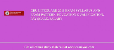 GBU Lifeguard 2018 Exam Syllabus And Exam Pattern, Education Qualification, Pay scale, Salary