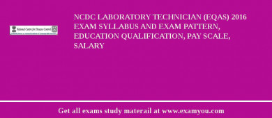 NCDC Laboratory Technician (EQAS) 2018 Exam Syllabus And Exam Pattern, Education Qualification, Pay scale, Salary