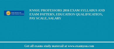 KVASU Professors 2018 Exam Syllabus And Exam Pattern, Education Qualification, Pay scale, Salary