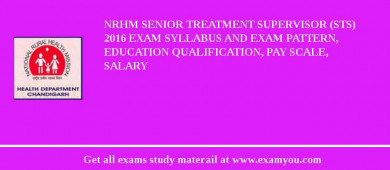 NRHM Senior Treatment Supervisor (STS) 2018 Exam Syllabus And Exam Pattern, Education Qualification, Pay scale, Salary