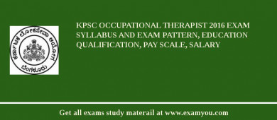 KPSC Occupational Therapist 2018 Exam Syllabus And Exam Pattern, Education Qualification, Pay scale, Salary