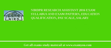 NIRDPR Research Assistant 2018 Exam Syllabus And Exam Pattern, Education Qualification, Pay scale, Salary