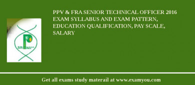 PPV & FRA Senior Technical Officer 2018 Exam Syllabus And Exam Pattern, Education Qualification, Pay scale, Salary