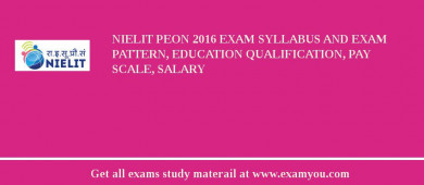 NIELIT Peon 2018 Exam Syllabus And Exam Pattern, Education Qualification, Pay scale, Salary